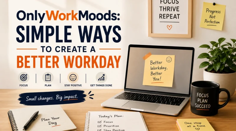 OnlyWorkMoods Simple Ways to Create a Better Workday