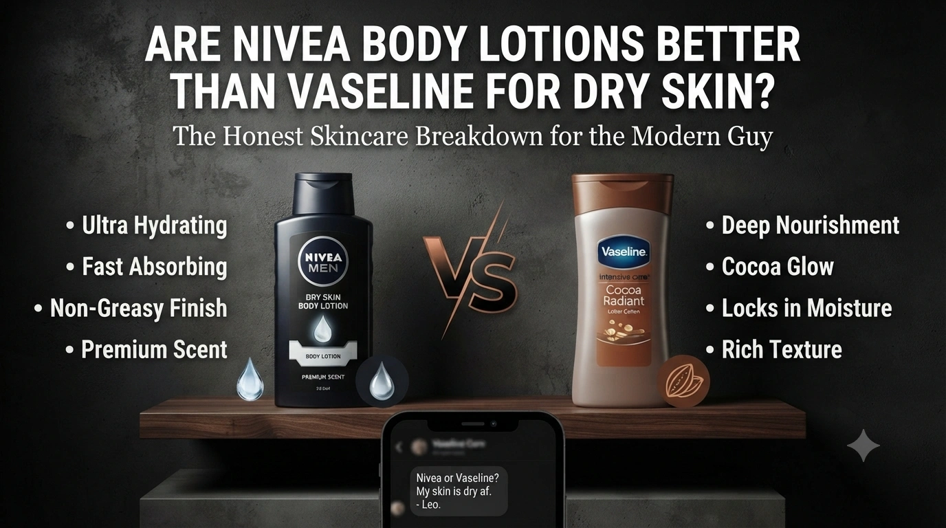 I Am a GenZ Man. Are Nivea Body Lotions Better Than Vaseline for Dry Skin?