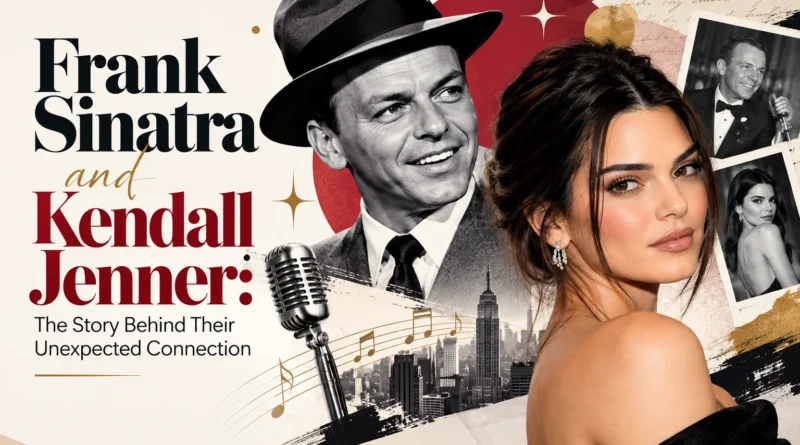 Frank Sinatra and Kendall Jenner The Story Behind Their Unexpected Connection